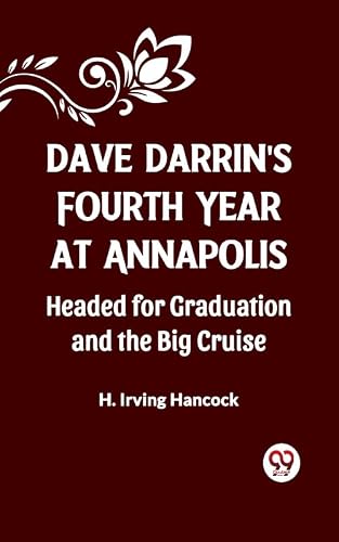 Dave Darrin's Fourth Year At Annapolis Headed For Graduation And The Big Cruise