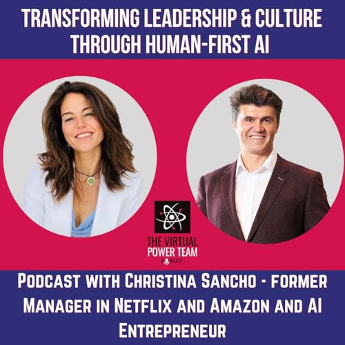 Transforming Leadership & Culture through Human-first AI Podcast with Christina Sancho - former Manager in Netflix and Amazon and AI Entrepreneur