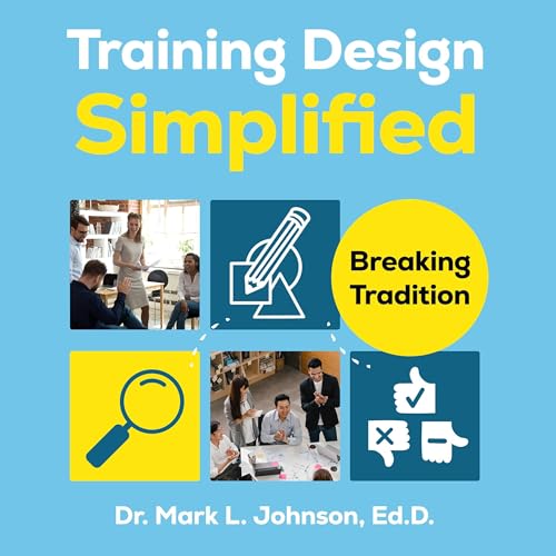 Training Design Simplified: Breaking Tradition by Mark L. Johnson EdD episode artwork