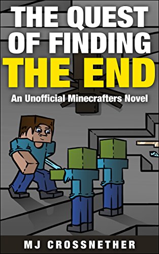 The Quest of Finding the End: Unofficial Minecrafters Novel (The Lost Brother Series Book 1)