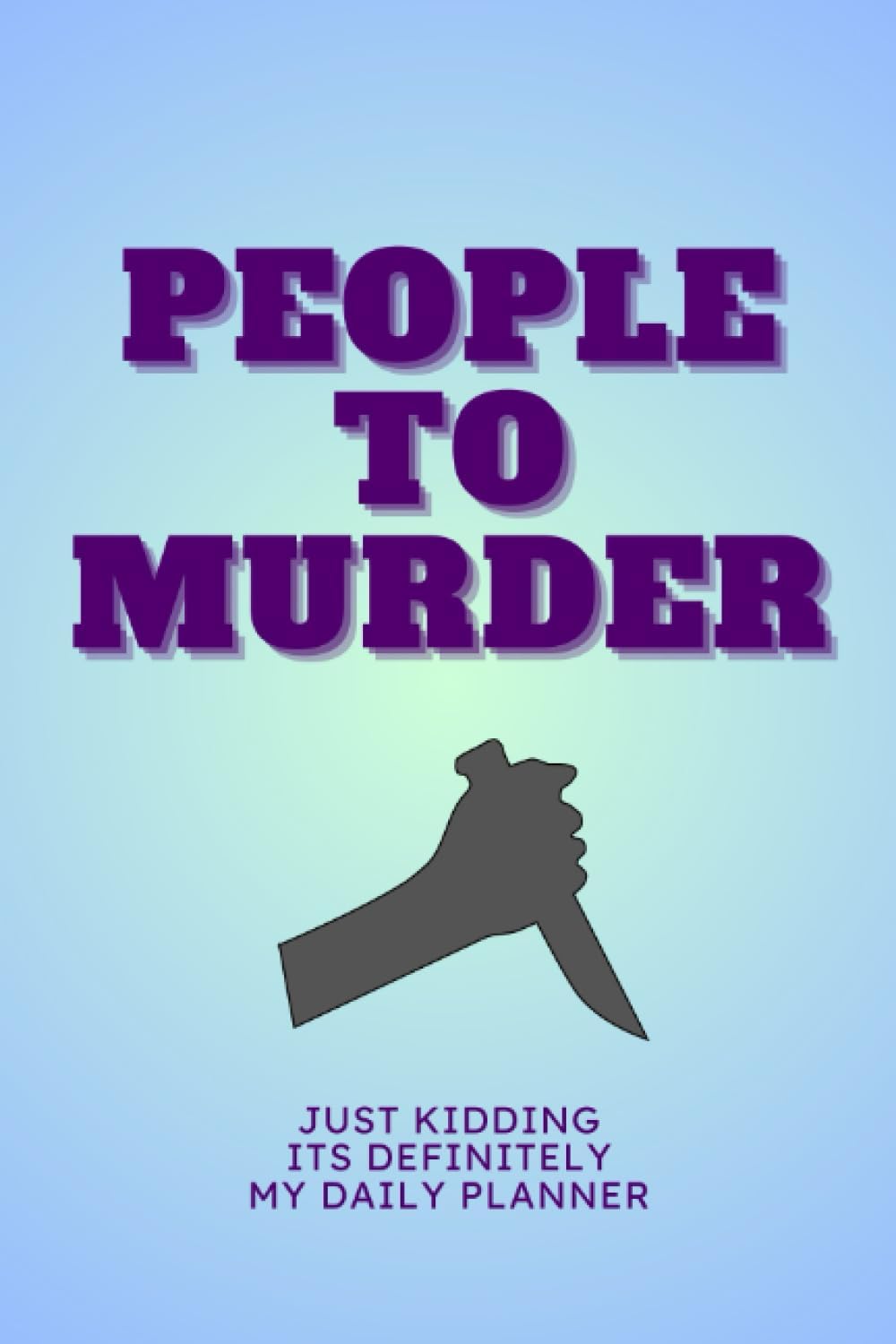 People to Murder: (Just Kidding It's My Definitely Daily Planner) (Basic B's with a Sense of Humor)