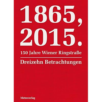 1865, 2015. 150 Jahre Wiener Ringstra&szlig;e