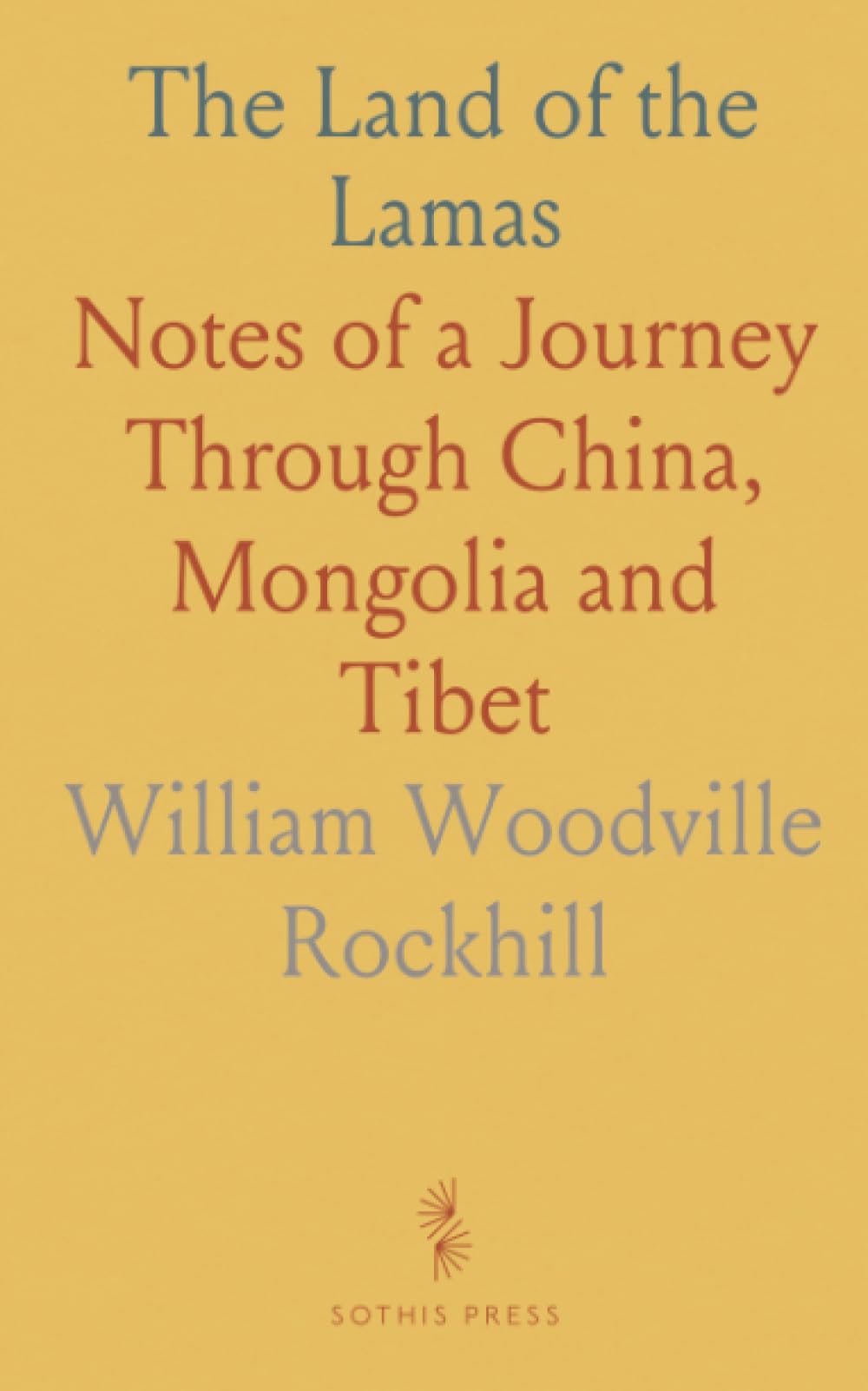 The Land of the Lamas: Notes of a Journey Through China, Mongolia and Tibet