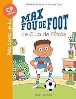 Max fou de foot, Tome 01 : Le club de l'étoile 2747094847 Book Cover