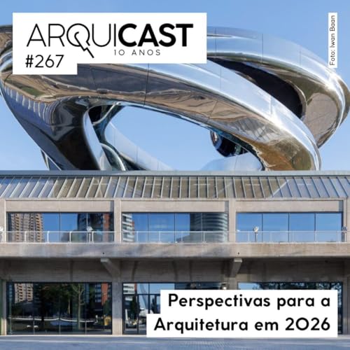 Arquicast 267 &ndash; Perspectivas para a Arquitetura em 2026