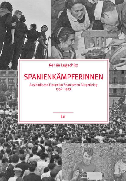 Spanienkämpferinnen: Ausländische Frauen im spanischen Bürgerkrieg 1936-1939 (Politik und Zeitgeschichte)