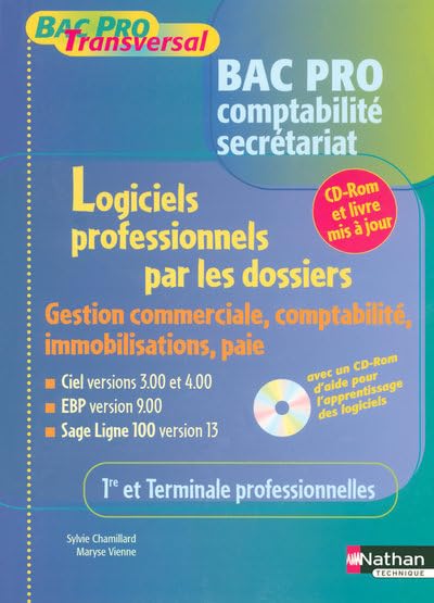 Logiciels professionnels par les dossiers 1e et Tle Bac pro comptabilité secrétariat: Gestion...