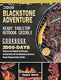2000 Blackstone Adventure Ready Tabletop Outdoor Griddle Cookbook: 2000 Days Delicious and Delightful Grill Recipes, to Quick-Start with Your Blackstone Adventure Ready Tabletop Outdoor Griddle