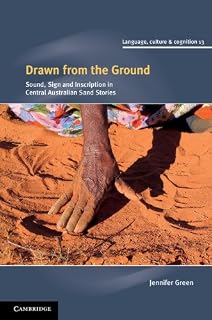 Drawn from the Ground: Sound, Sign and Inscription in Central Australian Sand Stories (Language Culture and Cognition Book 13)