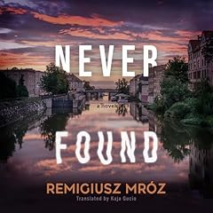 Never Found Audiobook By Remigiusz Mr&oacute;z, Kaja Gucio - translator, Kaja Gucio cover art