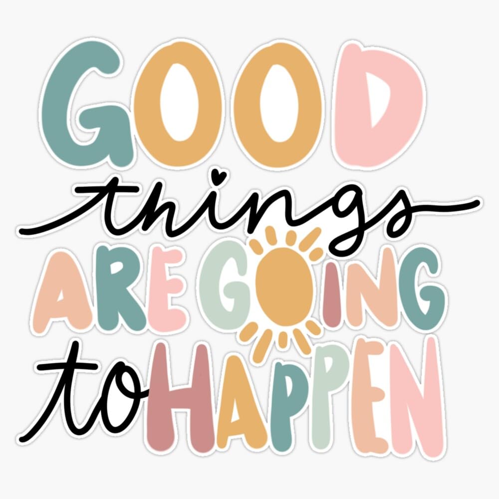 Good Things Are Going To Happen - Positive Words Sticker Vinyl Waterproof Sticker Decal Car Laptop Wall Window Bumper Sticker 5"