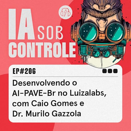 206: Desenvolvendo o AI-PAVE-Br no Luizalabs, com Caio Gomes e Dr. Murilo Gazzola