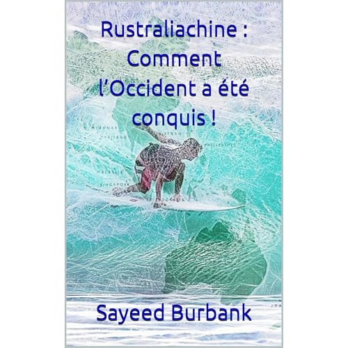 Rustraliachine : Comment l’Occident a été conquis ! Audiolibro Por Sayeed Burbank arte de portada