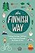 The Finnish Way: Finding Courage, Wellness, and Happiness Through the Power of Sisu