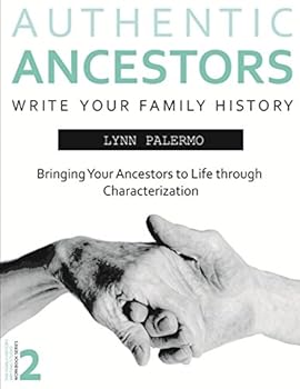 Paperback Authentic Ancestors: Bringing Your Ancestor to Life through Characterization (Writing Your Family History Stories) Book