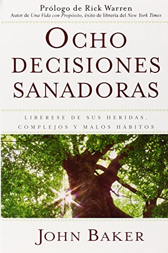 Ocho decisiones sanadoras (Life's Healing Choices): Liberese de sus heridas, complejos, y habitos (S Ocho decisiones sanadoras (Life's Healing Choices): Liberese de sus heridas, complejos, y habitos (S