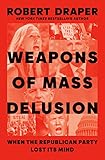 Weapons of Mass Delusion: When the Republican Party Lost Its Mind