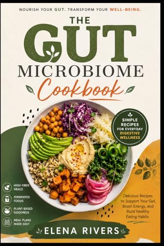 THE GUT MICROBIOME COOKBOOK: Simple Gut Health Recipes, High-Fiber Meals, and Fermented Foods for Better Digestion, Energy, and Everyday Wellness