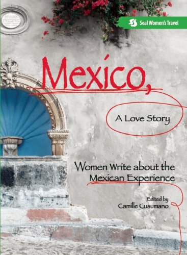 Buy Mexico, A Love Story: Women Write About the Mexican Experience — BookShops.in
