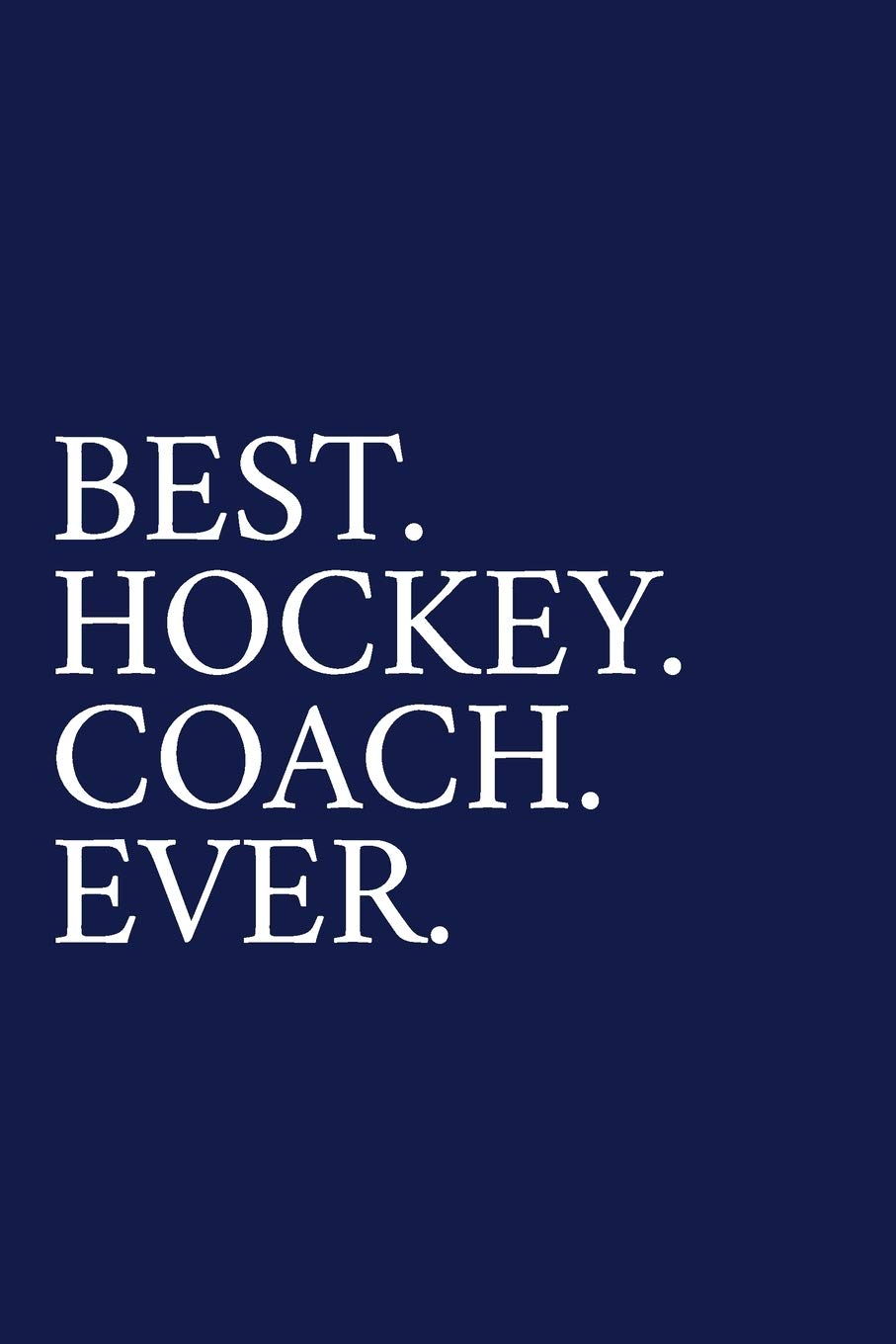 Best. Hockey. Coach. Ever.: A Thank You Gift For Hockey Coach | Volunteer Hockey Coach Gifts | Hockey Coach Appreciation | Blue