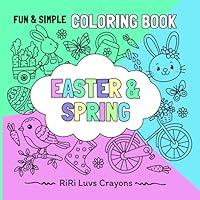 Easter & Spring Coloring Book: Fun & Simple Designs for Adults and Kids: Bold & Easy, Birthday Gift (RiRi Luvs Crayons Bold and Easy Coloring Books) B0CWGY5PYY Book Cover