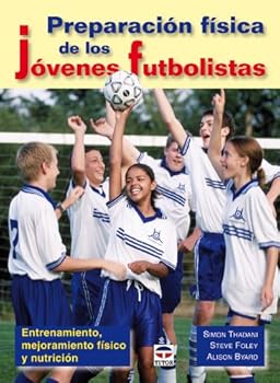 Preparacion fisica de los jovenes futbolistas / Kids' Football Fitness: Entrenamiento, mejoramento fisico y nutricion / Coaching, Conditioning and Nutrition
