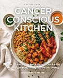 Cancer Conscious Kitchen: Over 50 science-backed anti-cancer recipes to support your body through cancer and healing.