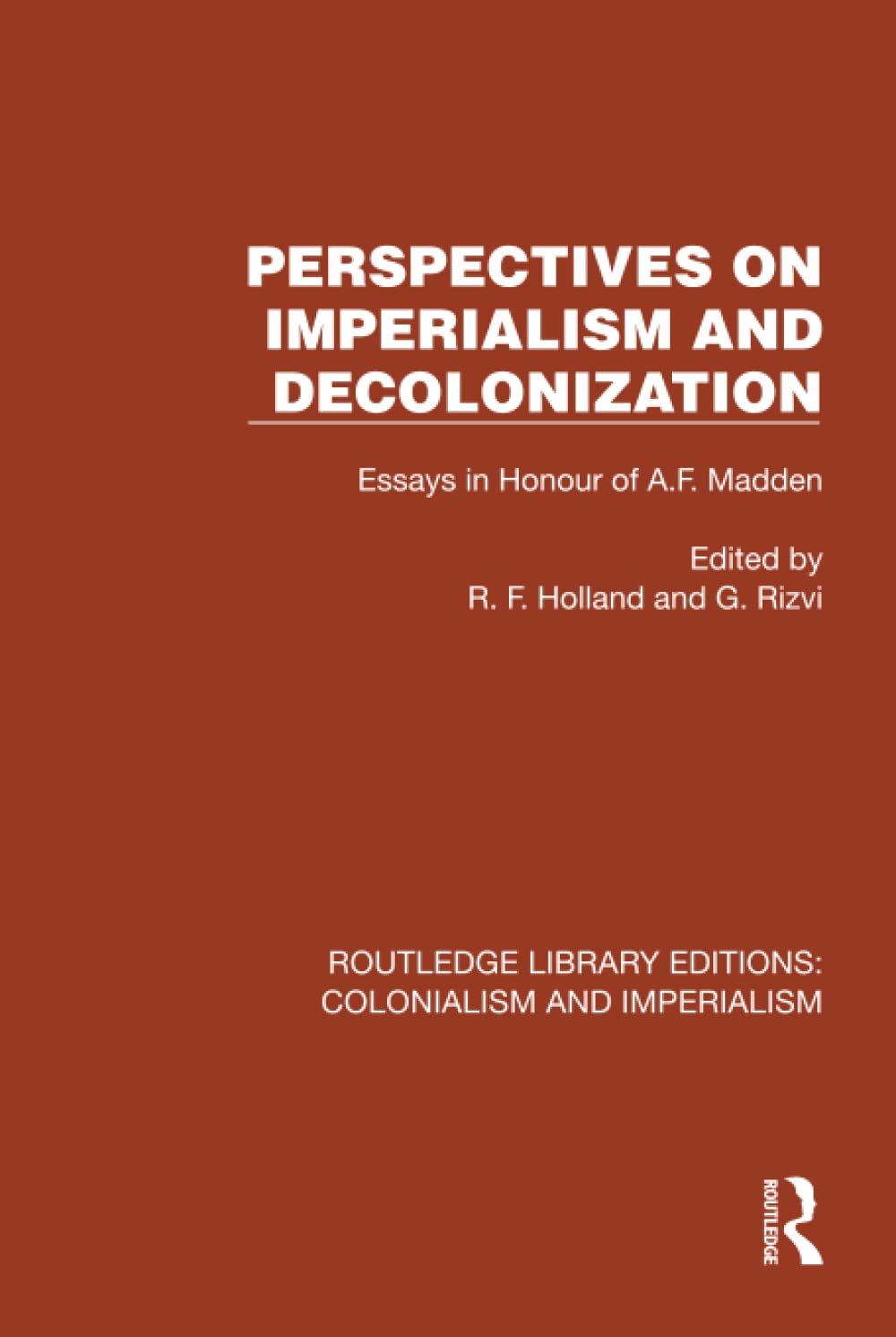Perspectives on Imperialism and Decolonization: Essays in Honour of A.F. Madden (Routledge Library Editions: Colonialism and Imperialism)