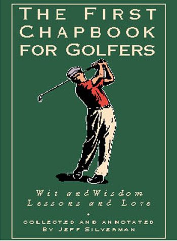 The First Chapbook for Golfers : Wit and Wisdom, Lessons and Lore