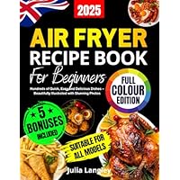 Air Fryer Recipe Book for Beginners [UK Full-Colour Edition]