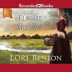 A Flight of Arrows Audiobook By Lori Benton cover art