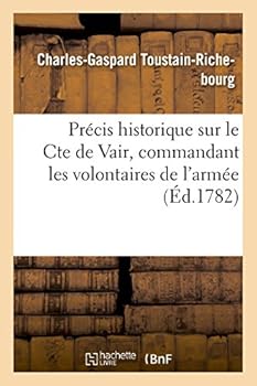 Pra(c)Cis Historique Sur Le Comte de Vair, Commandant Les Volontaires de L'Arma(c)E