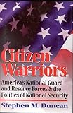 Citizen Warriors: America's National Guard and Reserve Forces & the Politics of National Security