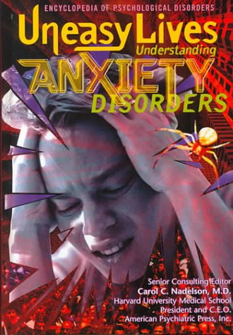 Uneasy Lives: Understanding Anxiety Disorders (Encyclopedia of Psychological Disorders)