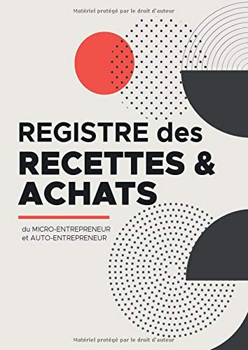 Registre des Recettes et Achats: Livre de comptes micro entreprise | A4 - 100 pages | Pour auto entrepreneur et micro entrepreneur (French Edition)