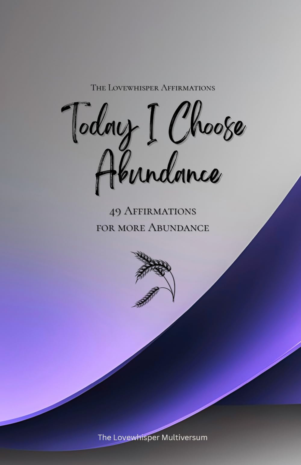 Today I Choose Abundance: 49 Affirmations for more Abundance, Mindfulness, Growth, lavender (Life with Mindfulness)