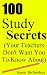 100 Study Secrets (Your Teachers Don't Want You To Know About)
