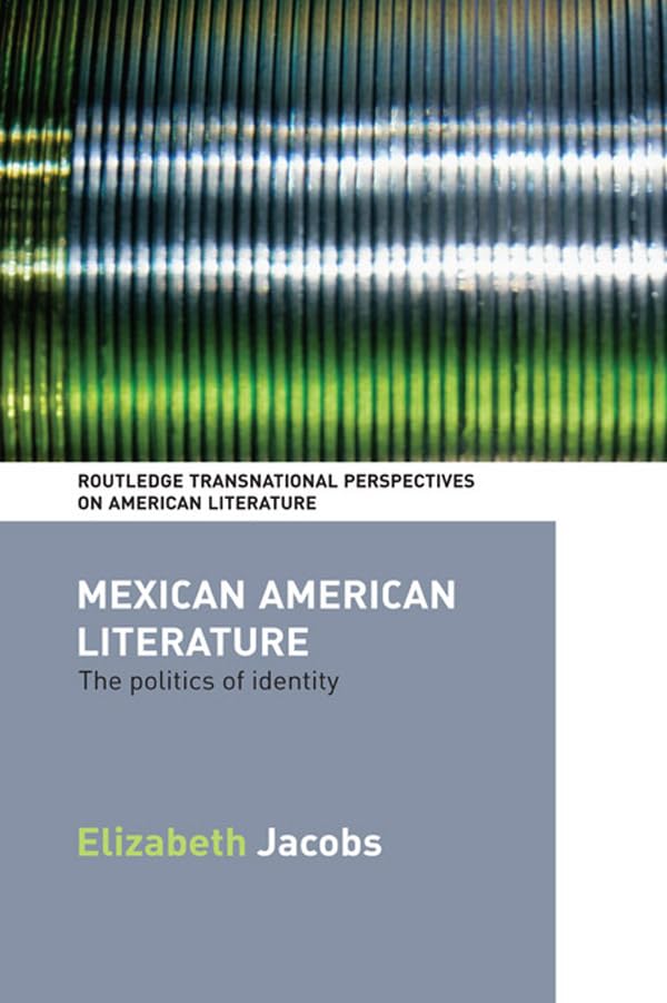Mexican American Literature: The Politics of Identity (Routledge Transnational Perspectives on American Literature)      1st Edition, Kindle Edition