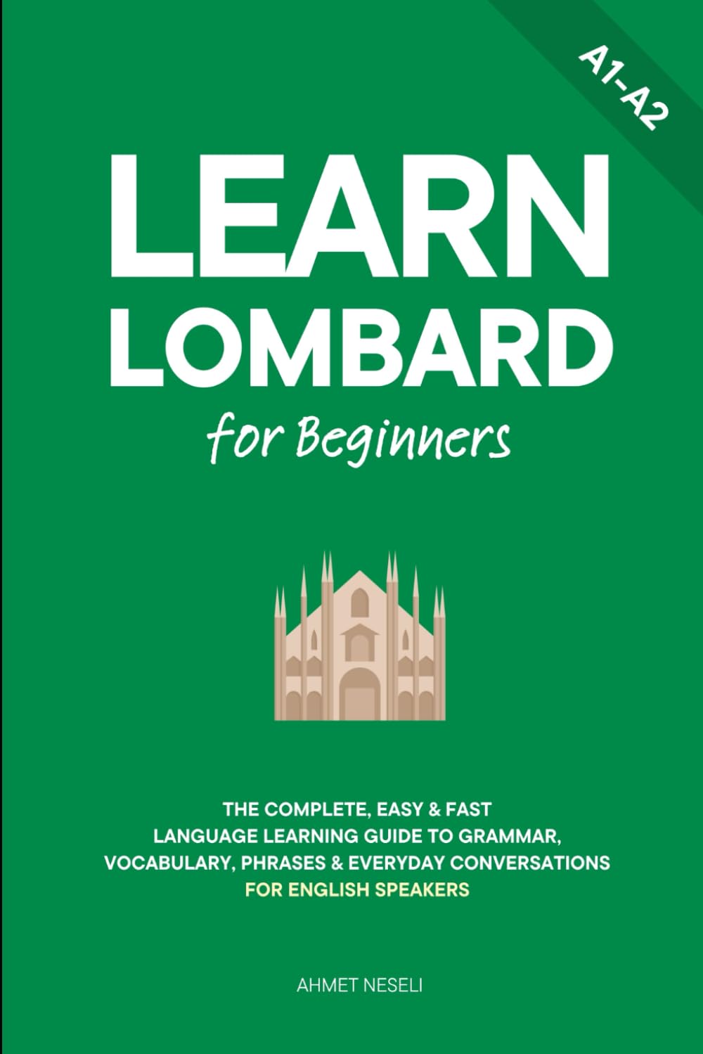 Learn Lombard for Beginners: The Complete, Easy & Fast Language Learning Guide to Grammar, Vocabulary, Phrases & Everyday Conversations for English Speakers