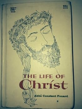 Hardcover The Life of Christ by Abbe Constant Fouard by Abbe Constant Fouard Book
