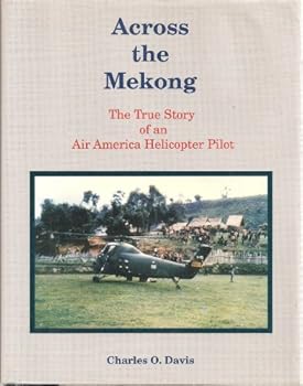 Hardcover Across the Mekong: The True Story of an Air America Helicopter Pilot Book