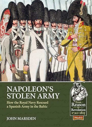 Napoleon’s Stolen Army: How the Royal Navy Rescued a Spanish Army in the Baltic