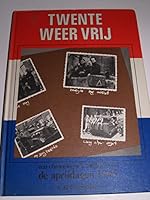 Twente Weer Vrij, een Chronologisch Fotoboek Over de Aprildagen 1945 B00QZLGA70 Book Cover