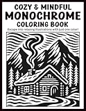 Cozy & Mindful Monochrome Coloring Book: Escape into Relaxing Illustrations with Just One Color!