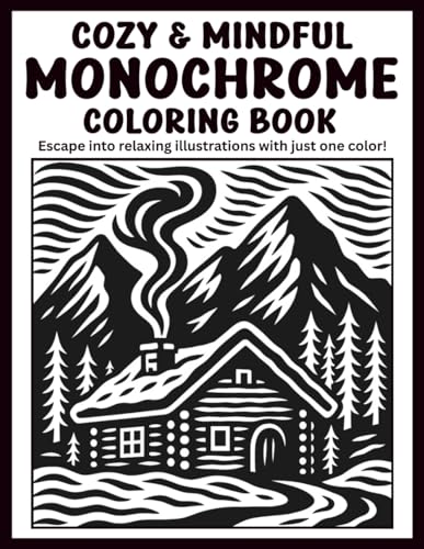 Cozy & Mindful Monochrome Coloring Book: Escape into Relaxing Illustrations with Just One Color!
