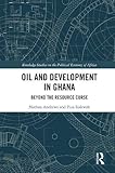 Oil and Development in Ghana: Beyond the Resource Curse (Routledge Studies on the Political Economy of Africa) - Nathan Andrews, Pius Siakwah 