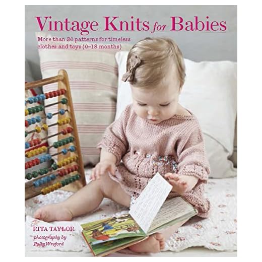 Vintage Knits for Babies: 30 Patterns for Timeless Clothes, Toys and Gifts (0-18 Months)