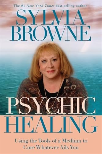 Psychic Healing: Using the Tools of a Medium to Cure Whatever Ails You