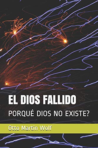EL DIOS FALLIDO: PORQUÉ DIOS NO EXISTE?