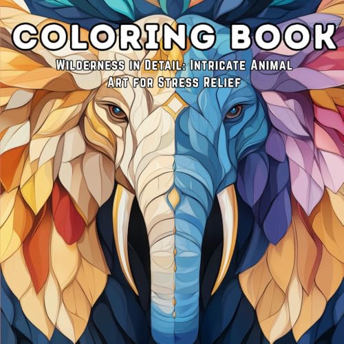 Stress Relief Animal Coloring Book for Adults: 100 Intricate Patterns with Lions, Wolves, Elephants and More: Detailed Animal Pa